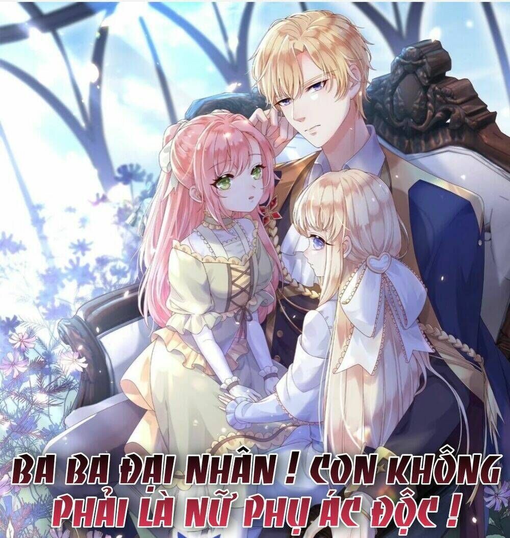 ba ba đại nhân ! con không phải là nữ phụ ác độc ! chapter 6 - Next chapter 7