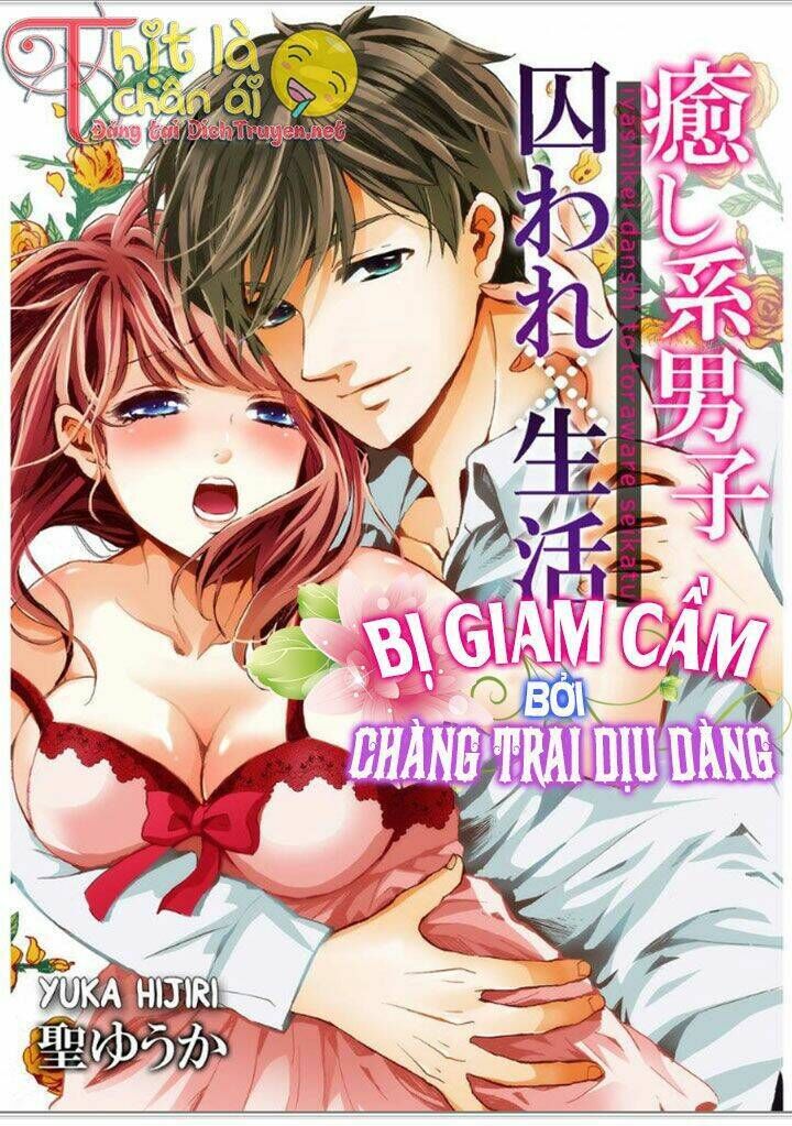 Bị Giam Cầm Bởi Chàng Trai Dịu Dàng Chapter 2 - Trang 1