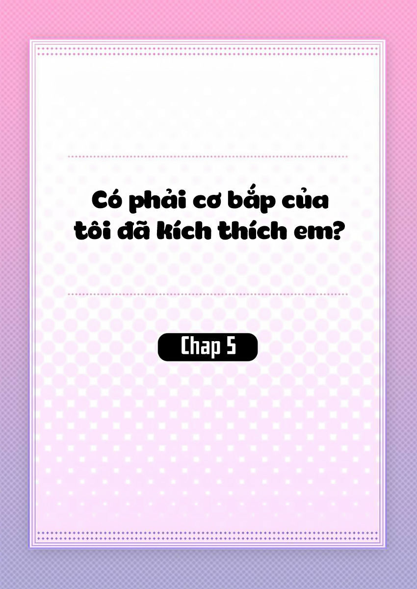 Có Phải Cơ Bắp Của Tôi Đã Kích Thích Em? Chapter 5 - Trang 1