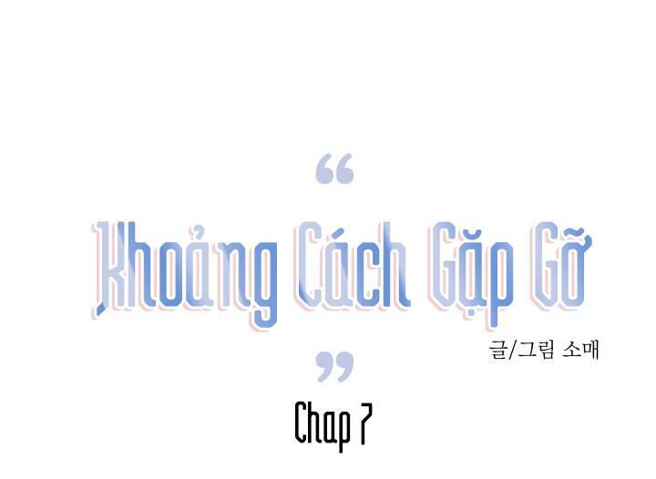 Khoảng Cách Gặp Gỡ Chapter 7 - Trang 2