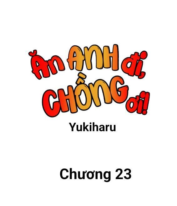 Ăn anh đi, chồng ơi! Chapter 23 - Next Chapter 24