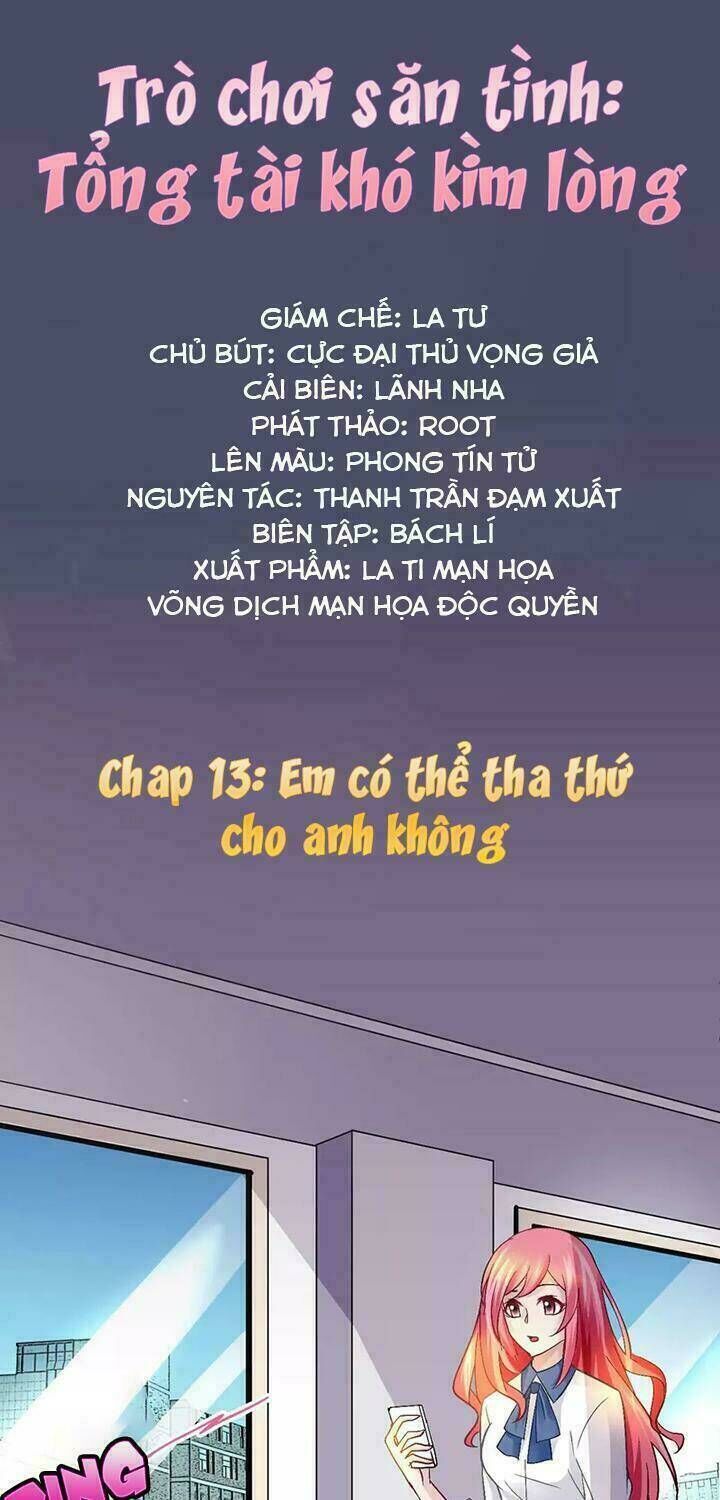 Trò Chơi Săn Tình - Tổng Tài Khó Kìm Lòng Chapter 13: Em có thể tha thứ cho anh không - Next Chapter 14: Đã kết thúc rồi